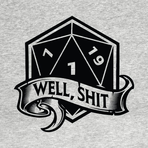 Well Shit D20 Nat1 Critical Fail by OfficialTeeDreams